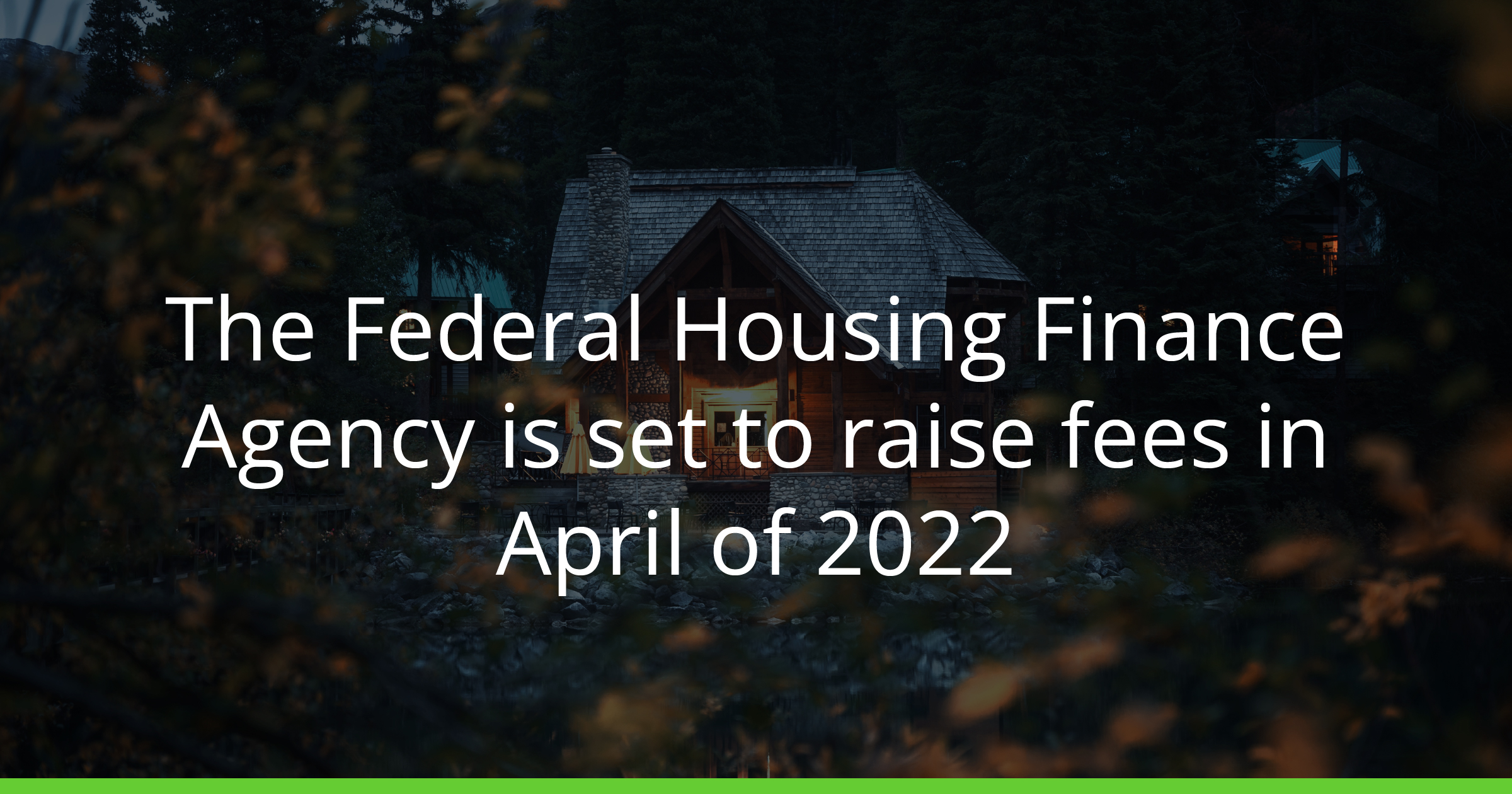 The Federal Housing Finance Agency Is Set To Raise Fees In April